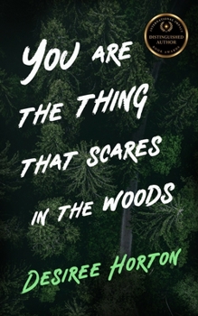 You are the Thing that Scares in the Woods: A Horror Collection