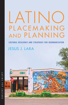 Latino Placemaking and Planning: Cultural Resilience and Strategies for Reurbanization - Book  of the Latinx Pop Culture