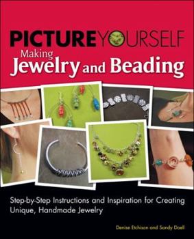 Paperback Picture Yourself Making Jewelry and Beading: Step-By-Step Instructions and Inspiration for Creating Unique, Handmade Jewelry Book