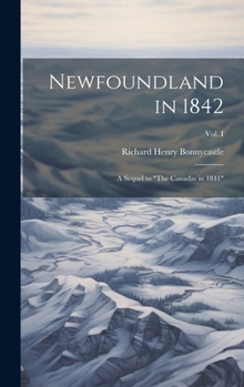 Hardcover Newfoundland in 1842: A Sequel to "The Canadas in 1841"; Vol. I Book