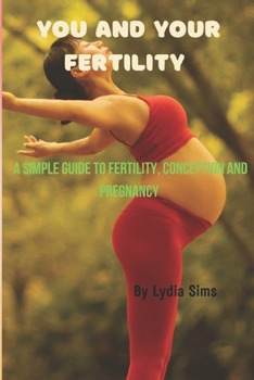 Paperback You And Your Fertility: A simple guide to fertility, conception, and pregnancy Book