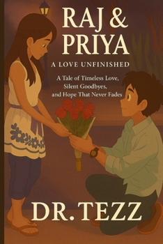 Raj & Priya: A Love Unfinished: A Tale of Timeless Love, Silent Goodbyes, and Hope That Never Fades