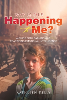 Paperback Why Is This Happening to Me?: A Guide for Learning and Practicing Emotional Intelligence Book