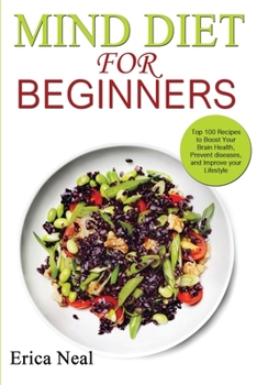 Paperback Mind Diet for Beginners: Top 100 Recipes to Boost Your Brain Health, Prevent diseases, and Improve your Lifestyle Book