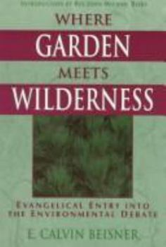 Paperback Where Garden Meets Wilderness: Evangelical Entry Into the Enviormental Debate Book