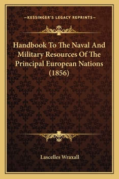 Paperback Handbook To The Naval And Military Resources Of The Principal European Nations (1856) Book