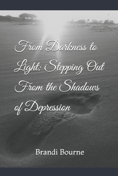 Paperback From Darkness to Light: Stepping Out From the Shadows of Depression Book