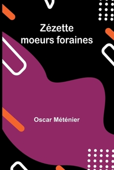 Paperback Zézette: moeurs foraines [French] Book