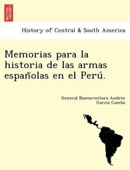 Paperback Memorias para la historia de las armas españolas en el Perú. [Spanish] Book