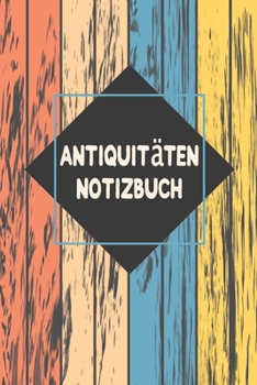 Paperback Antiquita&#776;ten Notizbuch: Fabelhaft als Notizheft Zubeh?r zum festhalten von Notizen f?r jeden Sammler, K?ufer oder Verk?ufer von Antiken Gegens [German] Book