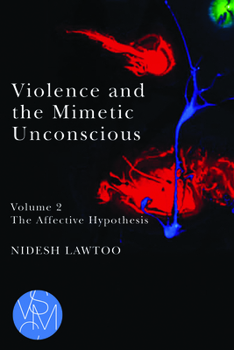 Paperback Violence and the Mimetic Unconscious, Volume 2: The Affective Hypothesis Book