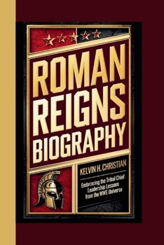 Paperback Roman Reigns Biography: Embracing the Tribal Chief - Leadership Lessons from the WWE Universe Book