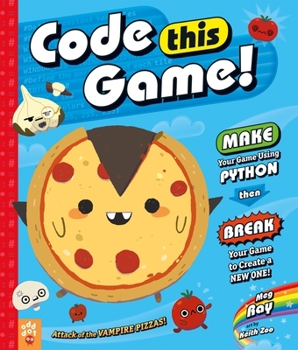 Hardcover Code This Game!: Make Your Game Using Python, Then Break Your Game to Create a New One! Book