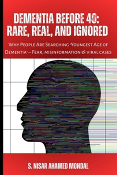 DEMENTIA BEFORE 40: RARE, REAL, AND IGNORED: Why People Are Searching ‘Youngest Age of Dementia’ – Fear, misinformation & viral cases
