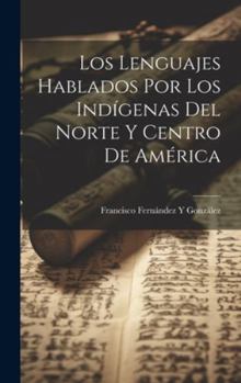 Hardcover Los Lenguajes Hablados Por Los Indígenas Del Norte Y Centro De América [Spanish] Book