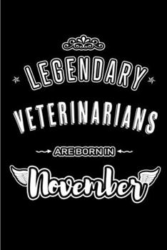 Legendary Veterinarians are born in November: Blank Lined Journal Notebooks Diary as Appreciation, Birthday, Welcome, Farewell, Thank You, Christmas, ... & friends. Alternative to B-day present Card