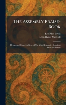 The Assembly Praise-Book: Hymns and Tunes for General Use With Responsive Readings From the Psalms