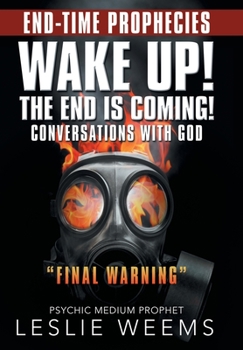Hardcover Wake Up! the End Is Coming!: Conversations with God "Final Warning" Book
