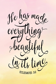 Daily Gratitude Journal: He Has Made Everything Beautiful In Its Time Ecclesiastes 3:11  | Daily and Weekly Reflection | Positive Mindset Notebook | ... Women's Faith (Encouraging Quotes and Verses)