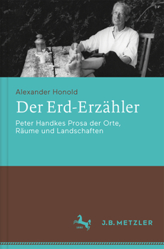 Hardcover Der Erd-Erzähler: Peter Handkes Prosa Der Orte, Räume Und Landschaften [German] Book