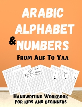 Paperback Arabic Alphabet & Numbers From Alif To Yaa: Handwriting Workbook For kids and beginners: Learn how to write and spell Arabic Letters with Animal names Book