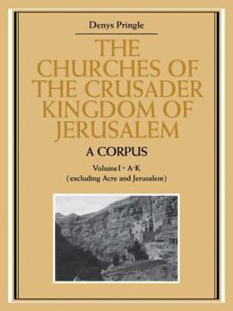 Paperback The Churches of the Crusader Kingdom of Jerusalem: A Corpus: Volume 1, A-K (Excluding Acre and Jerusalem) Book