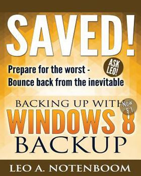 Paperback Saved! Backing Up With Windows 8 Backup: Prepare for the worst - Bounce back from the inevitable Book