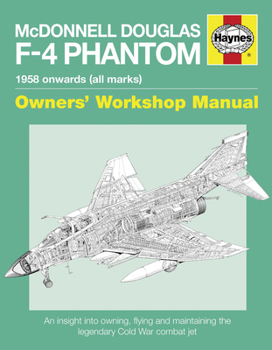 Paperback McDonnell Douglas F-4 Phantom 1958 Onwards (All Marks): An Insight Into Owning, Flying and Maintaining the Legendary Cold War Combat Jet Book