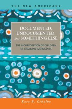 Documented, Undocumented, and Something Else: The Incorporation of Children of Brazilian Immigrants