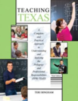 Paperback Teaching Texas: A Complete and Practical Approach to Understanding and Applying the Pedagogy and Professional Responsibilities (Ppr) Texes Book