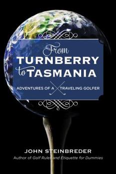 Hardcover From Turnberry to Tasmania: Adventures of a Traveling Golfer Book