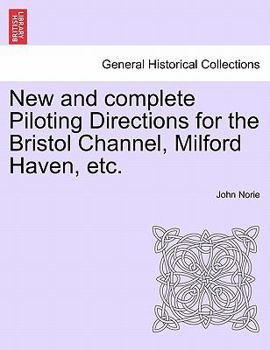 Paperback New and Complete Piloting Directions for the Bristol Channel, Milford Haven, Etc. Book