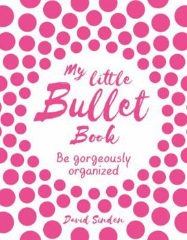 Paperback My Little Bullet Book: Be Gorgeously Organized Book