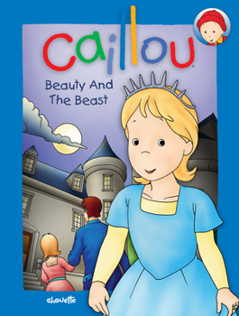 Hardcover Caillou: Beauty and the Beast (Fairy Tales) Book