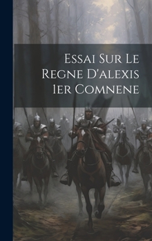 Hardcover Essai Sur Le Regne D'alexis 1er Comnene [French] Book