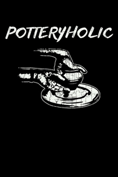 Potteryholic: 6x9 150 Page College-Ruled Notebook for Pottery Fans and Ceramists.