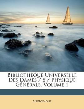 Paperback Biblioth?que Universelle Des Dames / 8 / Physique G?n?rale, Volume 1 [French] Book