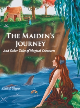 Hardcover The Maiden's Journey: And Other Tales of Magical Creatures Book