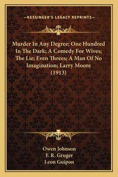Paperback Murder In Any Degree; One Hundred In The Dark; A Comedy For Wives; The Lie; Even Threes; A Man Of No Imagination; Larry Moore (1913) Book