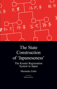 Hardcover The State Construction of 'Japaneseness': The Koseki Registration System in Japan Book