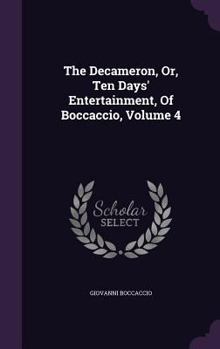 Hardcover The Decameron, Or, Ten Days' Entertainment, Of Boccaccio, Volume 4 Book