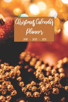 Christmas Calendar Planner 2019 2020 2021: Personal Organizer Diary For Daily Weekly Monthly and Yearly Holiday Planning, Keepsake Agenda Journal, ... (Christmas 2019 To 2021 Calendar Planner)