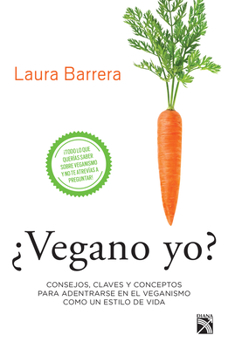 Paperback ¿Vegano Yo?: Consejos, Claves Y Conceptos Para Adentrarse En El Veganismo Como Un Estilo de Vida [Spanish] Book