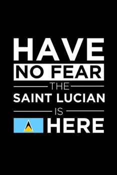 Paperback Have No Fear The Saint Lucian is here Journal Saint Lucian Pride Saint Lucia Proud Patriotic 120 pages 6 x 9 journal: Blank Journal for those Patrioti Book
