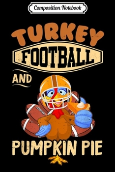 Paperback Composition Notebook: Funny Turrkey Football Pumkin Pie Thanksgiving Sport Gifts Journal/Notebook Blank Lined Ruled 6x9 100 Pages Book