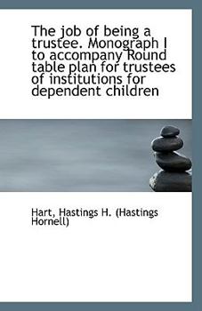 Paperback The Job of Being a Trustee. Monograph I to Accompany Round Table Plan for Trustees of Institutions F Book