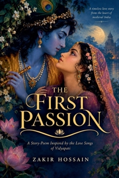 The First Passion: A Story-Poem Inspired by the Love Songs of Vidyapati