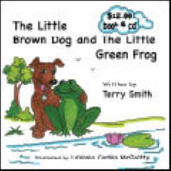 Hardcover The Little Brown Dog and the Little Green Frog Book