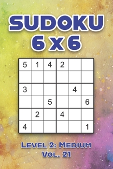 Paperback Sudoku 6 x 6 Level 2: Medium Vol. 21: Play Sudoku 6x6 Grid With Solutions Medium Level Volumes 1-40 Sudoku Cross Sums Variation Travel Paper Logic Gam Book