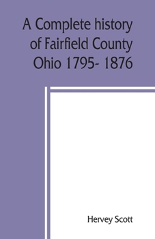 Paperback A complete history of Fairfield County, Ohio 1795- 1876. Book